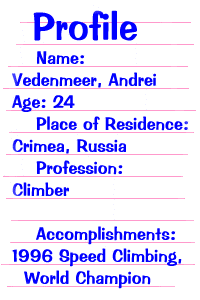 PROFILE: Vedenmeer, Andrei --- Professional Climber --- Place of Residence: Crimea, Russia --- Accomplishments: 1996 World Speed Climbing Champion